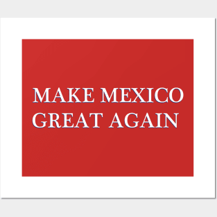 MAKE MEXICO GREAT AGAIN Posters and Art